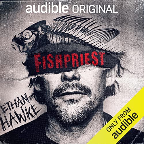 Fishpriest Audio Drama Audible Original Ethan Hawke